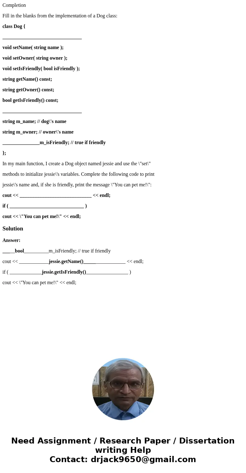 Completion Fill in the blanks from the implementation of a Dog class: class Dog { ________________________________ void setName( string name ); void setOwner( s