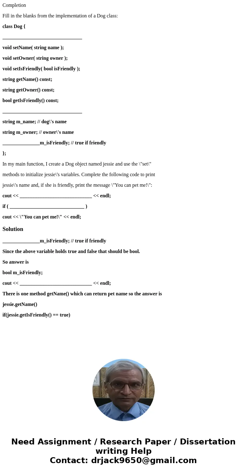Completion Fill in the blanks from the implementation of a Dog class: class Dog { ________________________________ void setName( string name ); void setOwner( s Completion Fill in the blanks from the implementation of a Dog class: class Dog { ________________________________ void setName( string name ); void setOwner( s