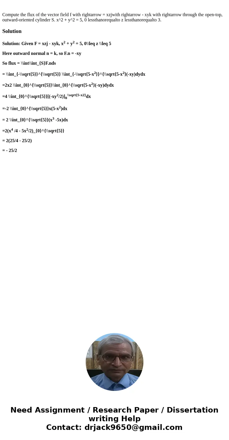 Compute the flux of the vector field f with rightarrow = xzjwith rightarrow - xyk with rightarrow through the open-top, outward-oriented cylinder S. x^2 + y^2   Compute the flux of the vector field f with rightarrow = xzjwith rightarrow - xyk with rightarrow through the open-top, outward-oriented cylinder S. x^2 + y^2