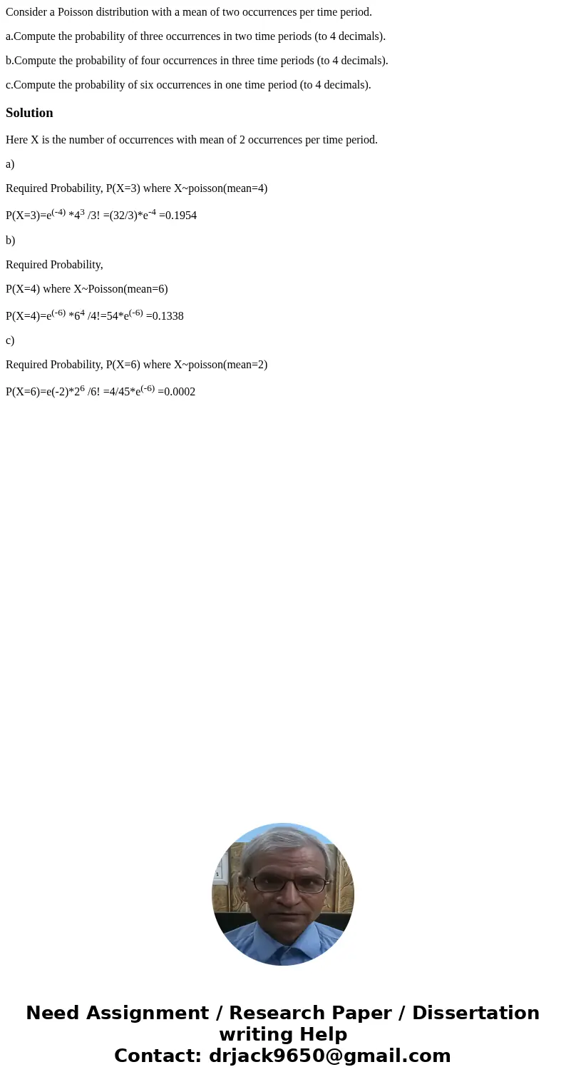 Consider a Poisson distribution with a mean of two occurrences per time period. a.Compute the probability of three occurrences in two time periods (to 4 decimal Consider a Poisson distribution with a mean of two occurrences per time period. a.Compute the probability of three occurrences in two time periods (to 4 decimal