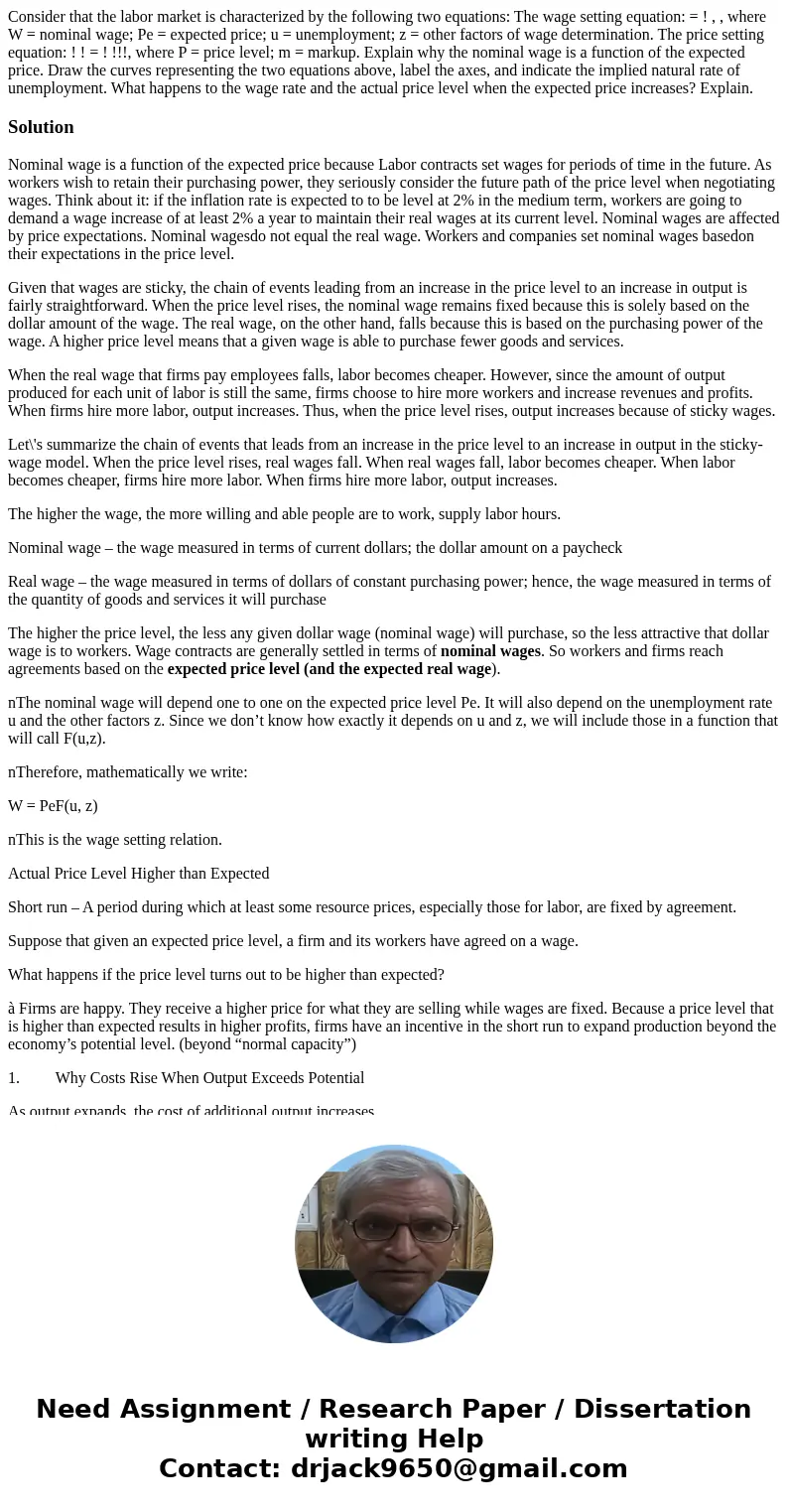 Consider that the labor market is characterized by the following two equations: The wage setting equation: = ! , , where W = nominal wage; Pe = expected price; 