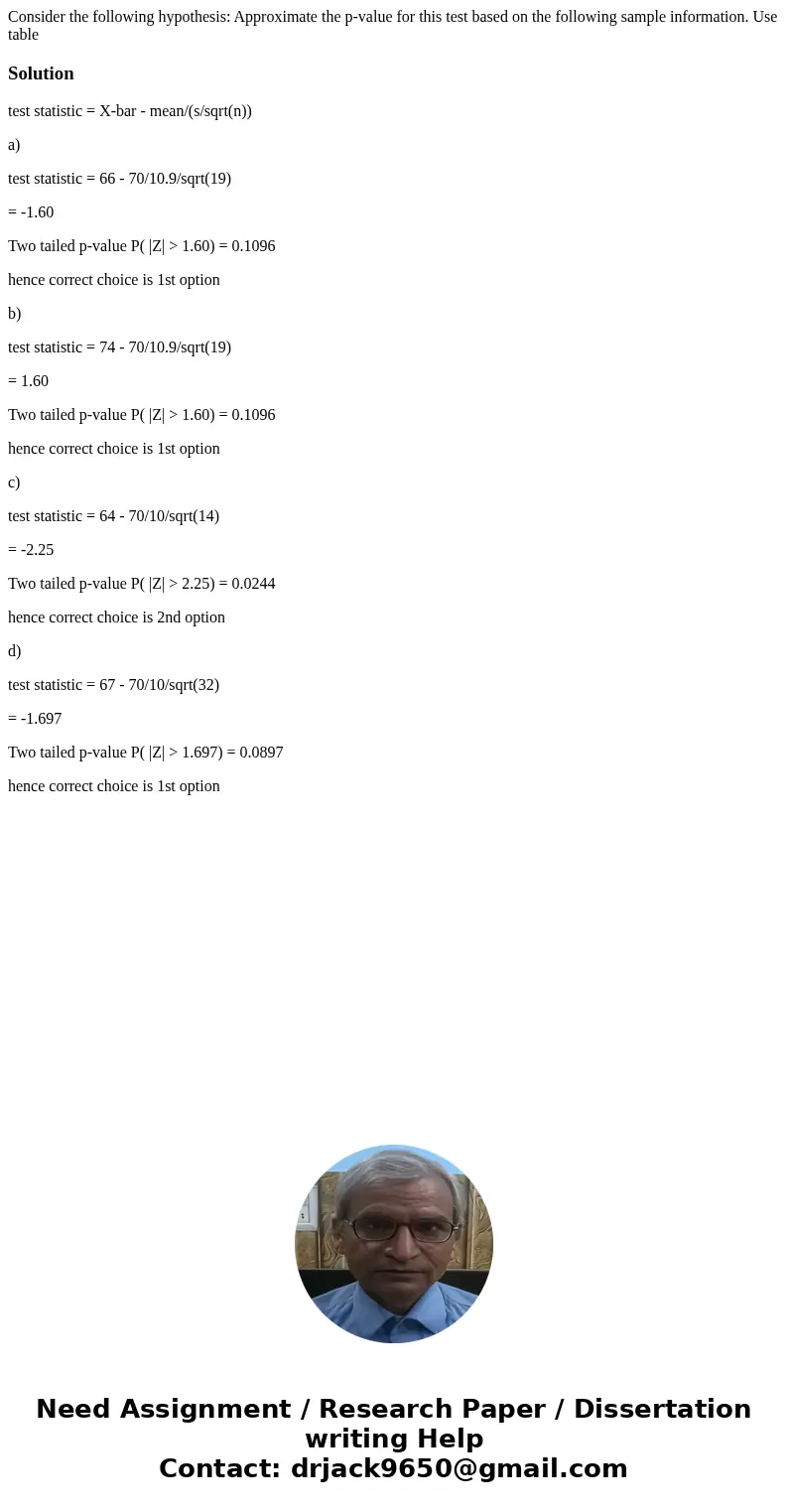 Consider the following hypothesis: Approximate the p-value for this test based on the following sample information. Use table Solutiontest statistic = X-bar -   Consider the following hypothesis: Approximate the p-value for this test based on the following sample information. Use table Solutiontest statistic = X-bar -