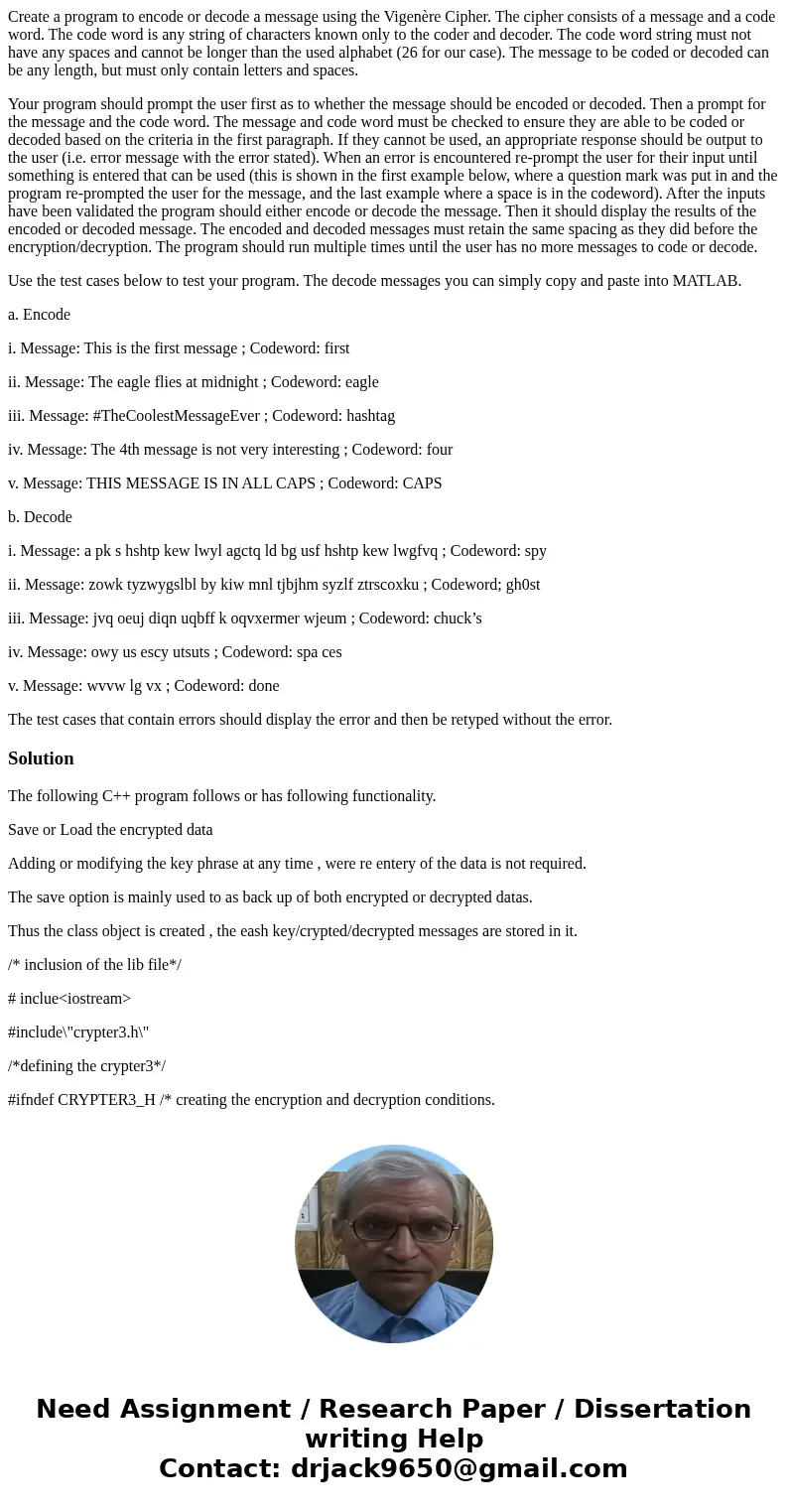 Create a program to encode or decode a message using the Vigenère Cipher. The cipher consists of a message and a code word. The code word is any string of chara Create a program to encode or decode a message using the Vigenère Cipher. The cipher consists of a message and a code word. The code word is any string of chara