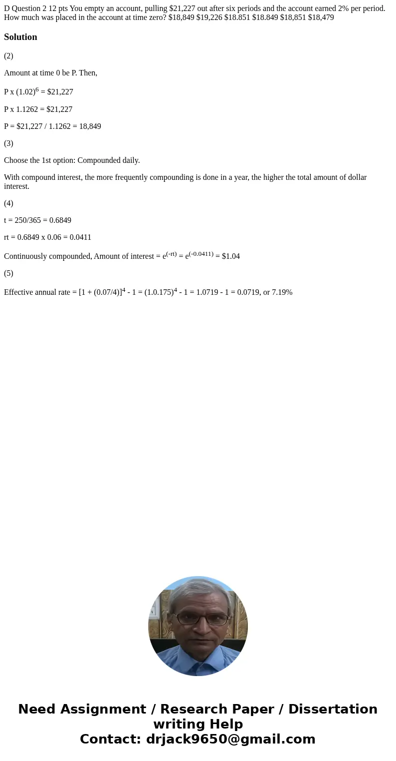  D Question 2 12 pts You empty an account, pulling $21,227 out after six periods and the account earned 2% per period. How much was placed in the account at tim
