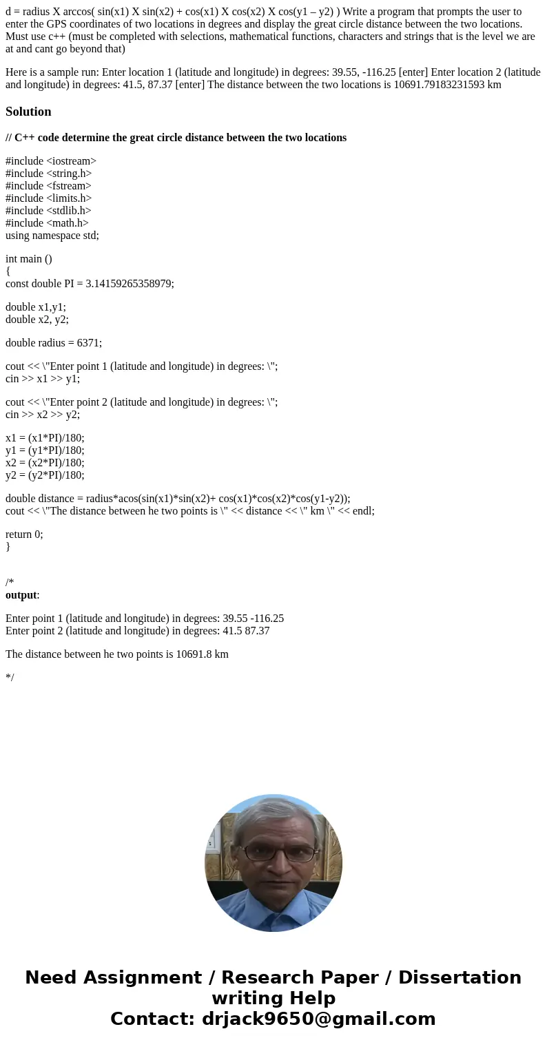 d = radius X arccos( sin(x1) X sin(x2) + cos(x1) X cos(x2) X cos(y1 – y2) ) Write a program that prompts the user to enter the GPS coordinates of two locations  d = radius X arccos( sin(x1) X sin(x2) + cos(x1) X cos(x2) X cos(y1 – y2) ) Write a program that prompts the user to enter the GPS coordinates of two locations
