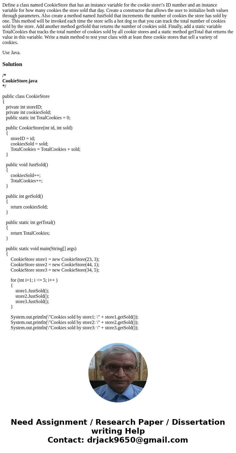 Define a class named CookieStore that has an instance variable for the cookie store\'s ID number and an instance variable for how many cookies the store sold th Define a class named CookieStore that has an instance variable for the cookie store\'s ID number and an instance variable for how many cookies the store sold th