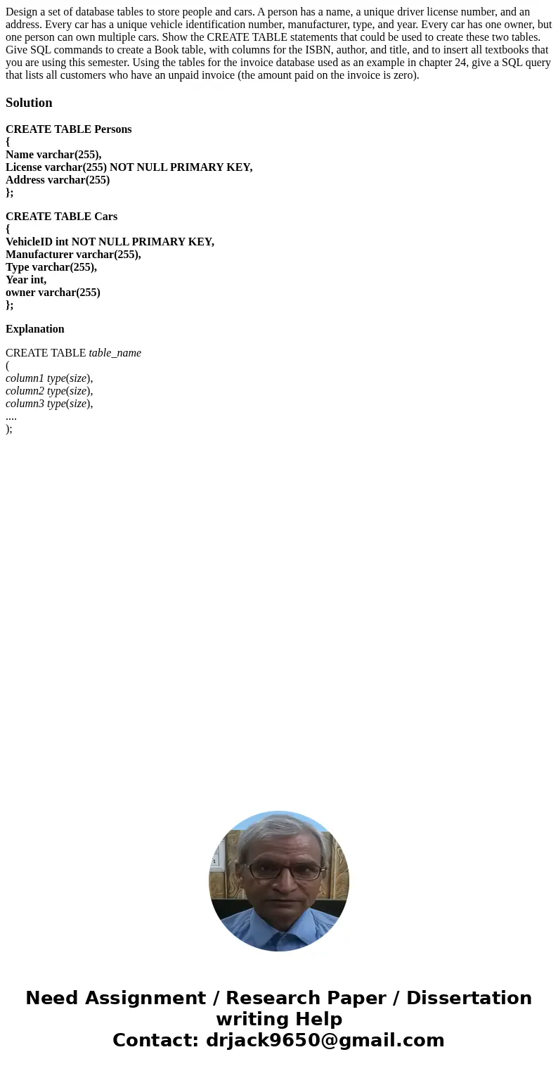Design a set of database tables to store people and cars. A person has a name, a unique driver license number, and an address. Every car has a unique vehicle i Design a set of database tables to store people and cars. A person has a name, a unique driver license number, and an address. Every car has a unique vehicle i
