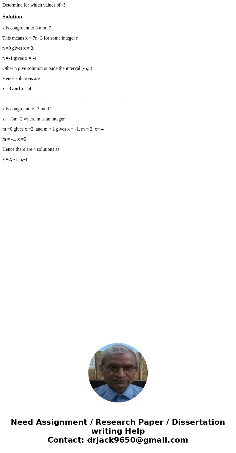 Determine for which values of -5 Solutionx is congruent to 3 mod 7 This means x = 7n+3 for some integer n n =0 gives x = 3, n =-1 gives x = -4 Other n give sol  Determine for which values of -5 Solutionx is congruent to 3 mod 7 This means x = 7n+3 for some integer n n =0 gives x = 3, n =-1 gives x = -4 Other n give sol