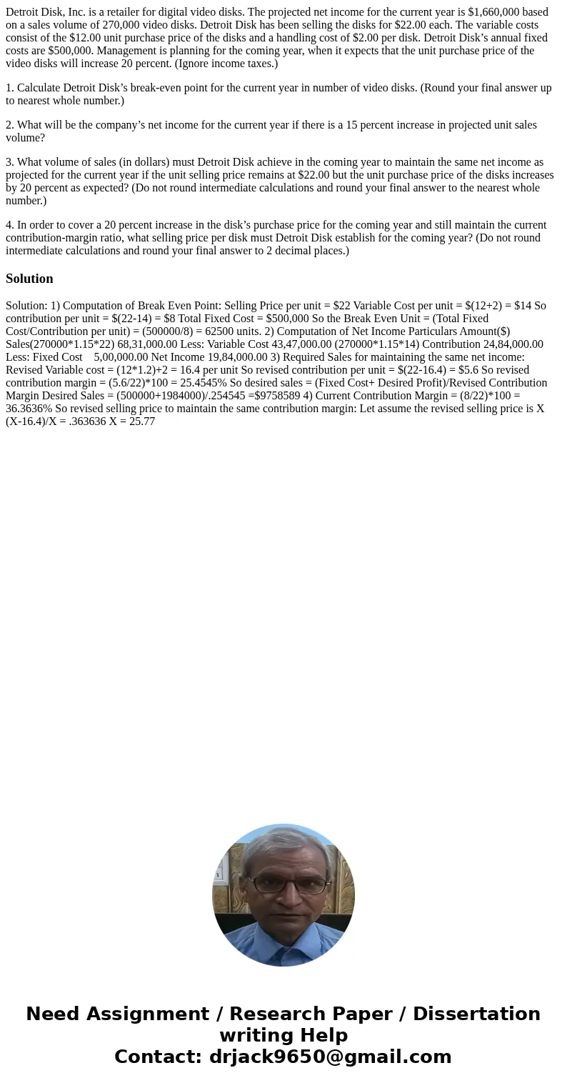 Detroit Disk, Inc. is a retailer for digital video disks. The projected net income for the current year is $1,660,000 based on a sales volume of 270,000 video d Detroit Disk, Inc. is a retailer for digital video disks. The projected net income for the current year is $1,660,000 based on a sales volume of 270,000 video d
