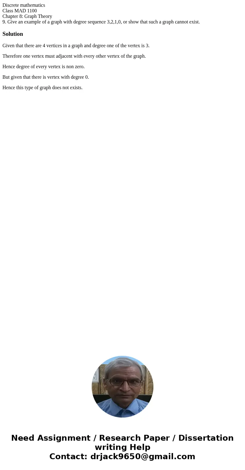 Discrete mathematics Class MAD 1100 Chapter 8: Graph Theory 9. Give an example of a graph with degree sequence 3,2,1,0, or show that such a graph cannot exist.  Discrete mathematics Class MAD 1100 Chapter 8: Graph Theory 9. Give an example of a graph with degree sequence 3,2,1,0, or show that such a graph cannot exist.