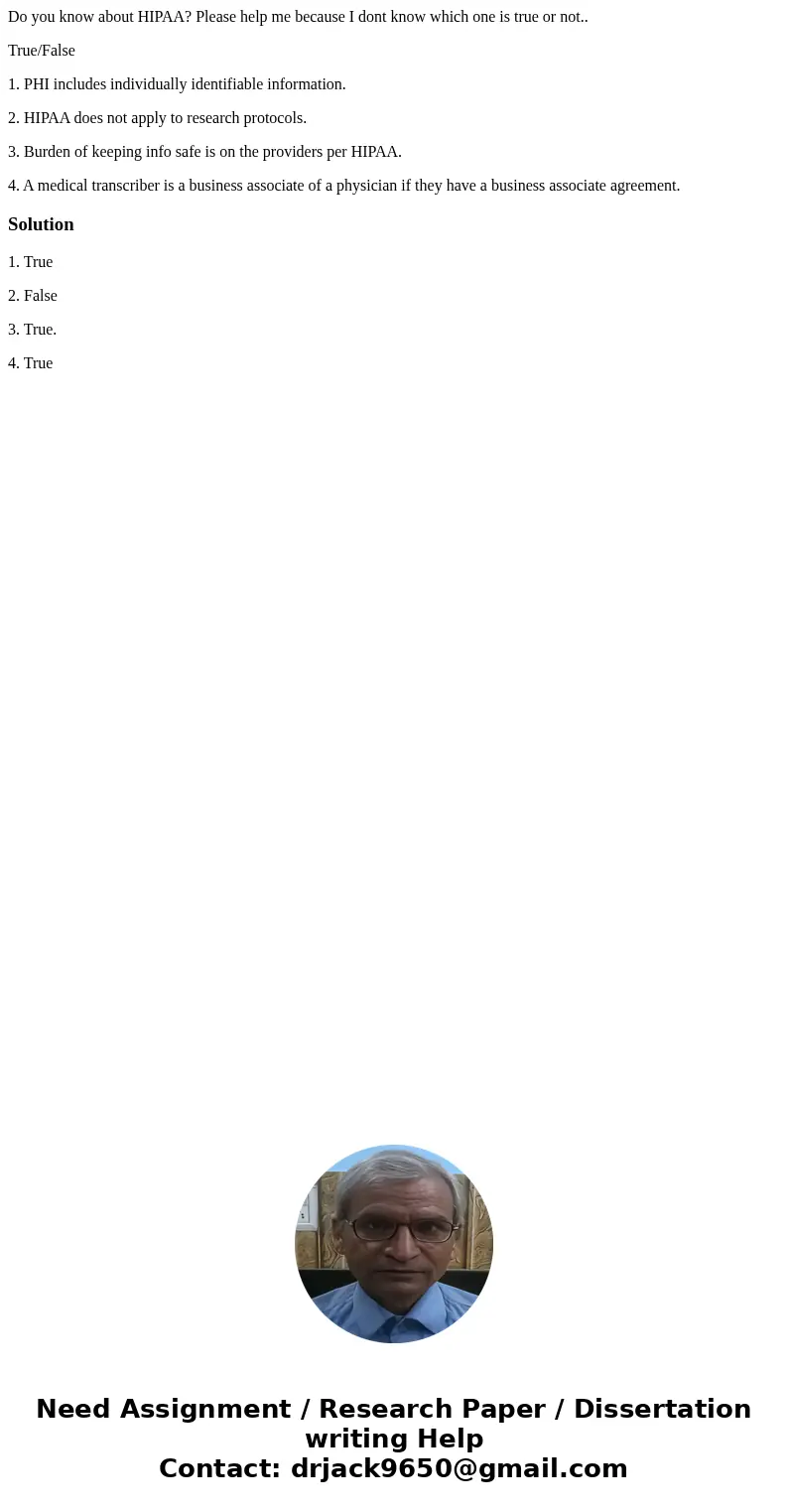 Do you know about HIPAA? Please help me because I dont know which one is true or not.. True/False 1. PHI includes individually identifiable information. 2. HIPA Do you know about HIPAA? Please help me because I dont know which one is true or not.. True/False 1. PHI includes individually identifiable information. 2. HIPA