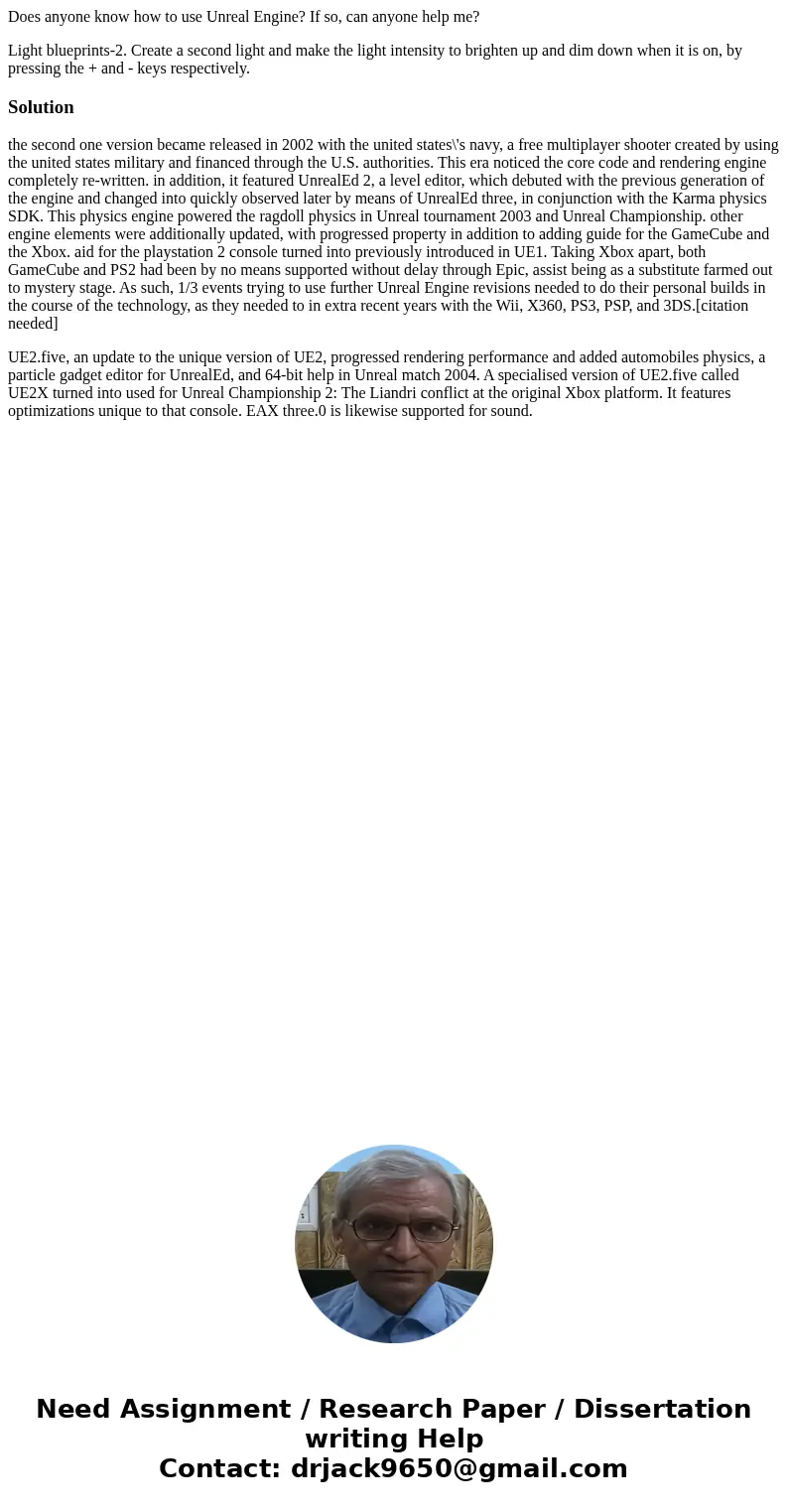 Does anyone know how to use Unreal Engine? If so, can anyone help me? Light blueprints-2. Create a second light and make the light intensity to brighten up and  Does anyone know how to use Unreal Engine? If so, can anyone help me? Light blueprints-2. Create a second light and make the light intensity to brighten up and