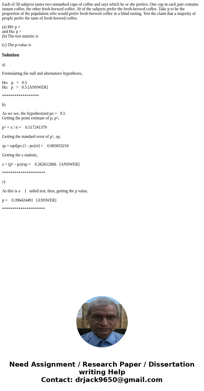 Each of 58 subjects tastes two unmarked cups of coffee and says which he or she prefers. One cup in each pair contains instant coffee, the other fresh-brewed co Each of 58 subjects tastes two unmarked cups of coffee and says which he or she prefers. One cup in each pair contains instant coffee, the other fresh-brewed co