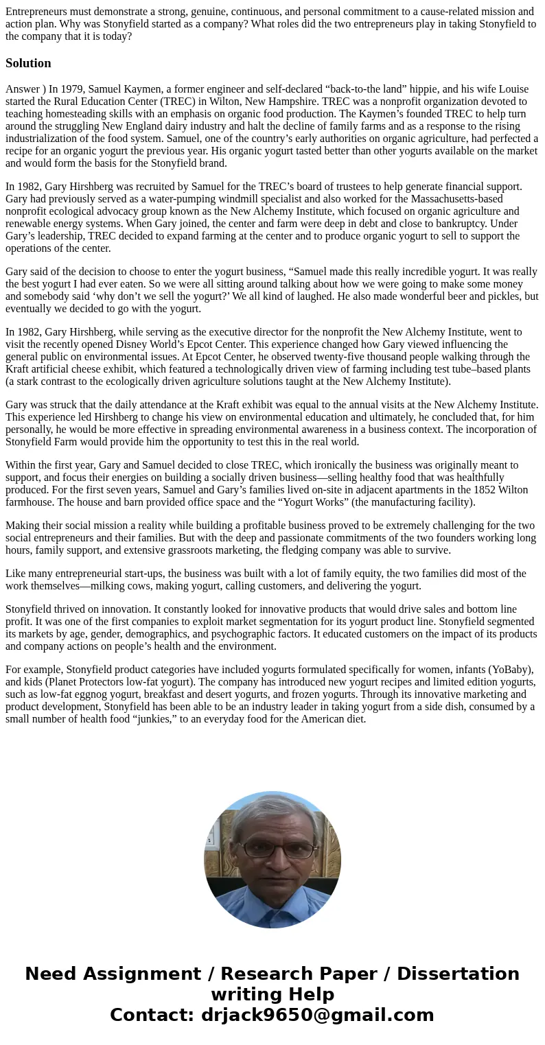 Entrepreneurs must demonstrate a strong, genuine, continuous, and personal commitment to a cause-related mission and action plan. Why was Stonyfield started as  Entrepreneurs must demonstrate a strong, genuine, continuous, and personal commitment to a cause-related mission and action plan. Why was Stonyfield started as