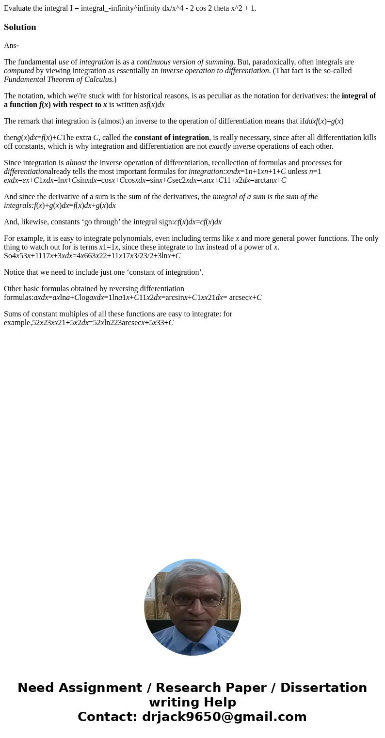 Evaluate the integral I = integral_-infinity^infinity dx/x^4 - 2 cos 2 theta x^2 + 1.SolutionAns- The fundamental use of integration is as a continuous version  Evaluate the integral I = integral_-infinity^infinity dx/x^4 - 2 cos 2 theta x^2 + 1.SolutionAns- The fundamental use of integration is as a continuous version