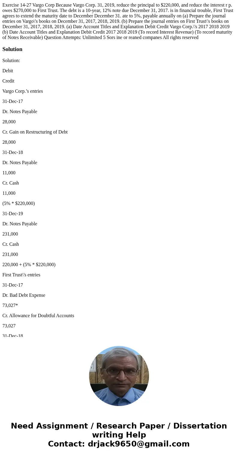  Exercise 14-27 Vargo Corp Because Vargo Corp. 31, 2019, reduce the principal to $220,000, and reduce the interest r p. owes $270,000 to First Trust. The debt i