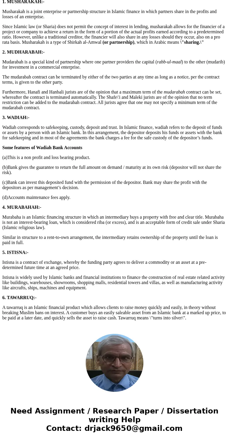 Explain the modus operandi of musharakah, mudharabah, wakalah, wadhiah, murabahah, istisna, tawarruqSolution1. MUSHARAKAH:- Musharakah is a joint enterprise or  Explain the modus operandi of musharakah, mudharabah, wakalah, wadhiah, murabahah, istisna, tawarruqSolution1. MUSHARAKAH:- Musharakah is a joint enterprise or