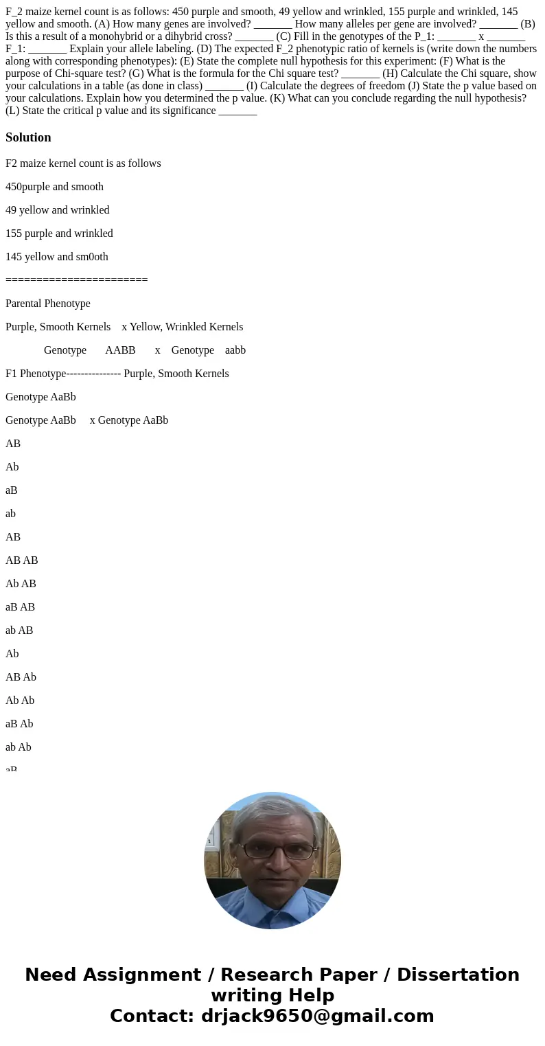 F_2 maize kernel count is as follows: 450 purple and smooth, 49 yellow and wrinkled, 155 purple and wrinkled, 145 yellow and smooth. (A) How many genes are inv F_2 maize kernel count is as follows: 450 purple and smooth, 49 yellow and wrinkled, 155 purple and wrinkled, 145 yellow and smooth. (A) How many genes are inv