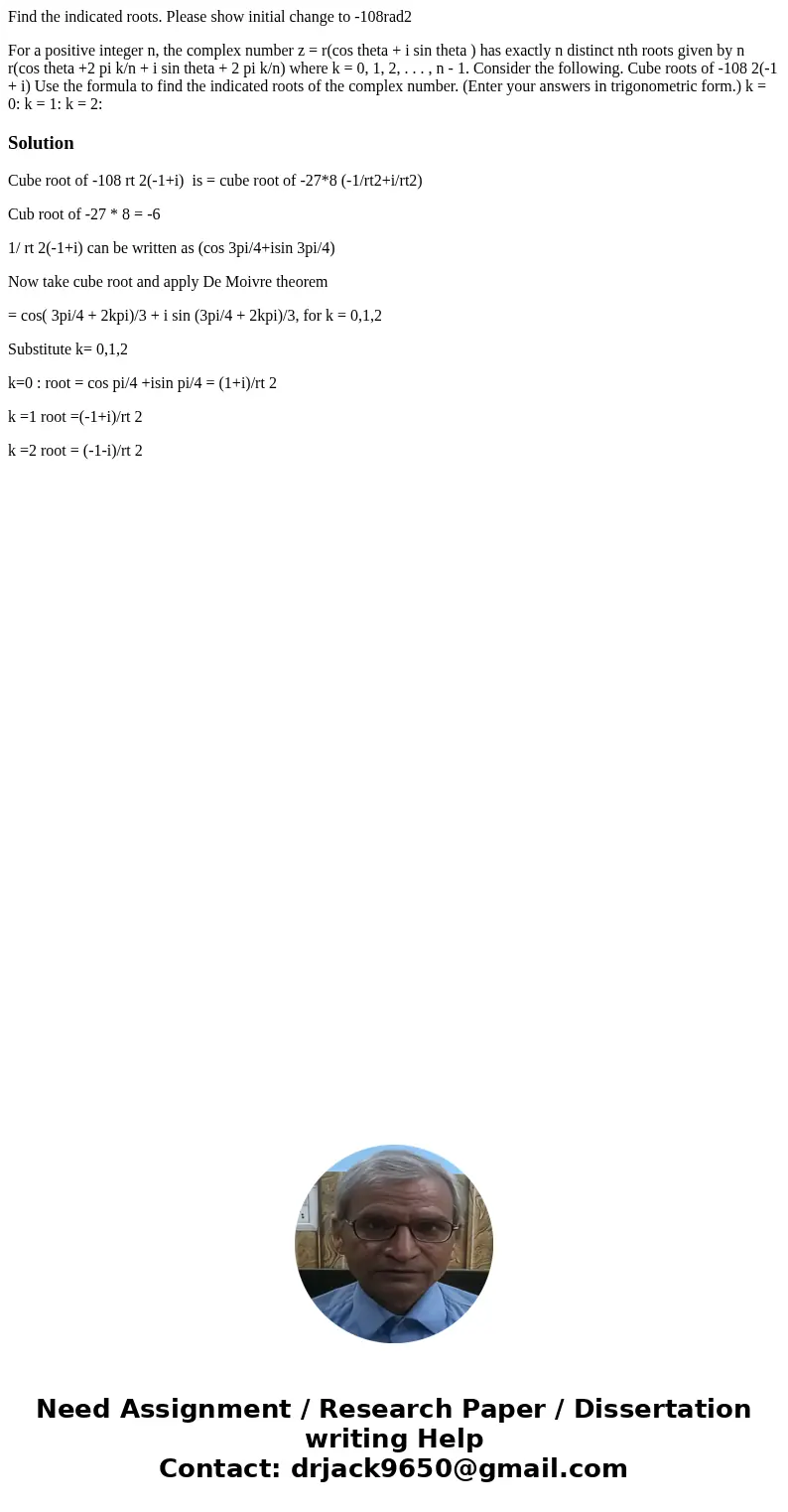 Find the indicated roots. Please show initial change to -108rad2 For a positive integer n, the complex number z = r(cos theta + i sin theta ) has exactly n dist Find the indicated roots. Please show initial change to -108rad2 For a positive integer n, the complex number z = r(cos theta + i sin theta ) has exactly n dist