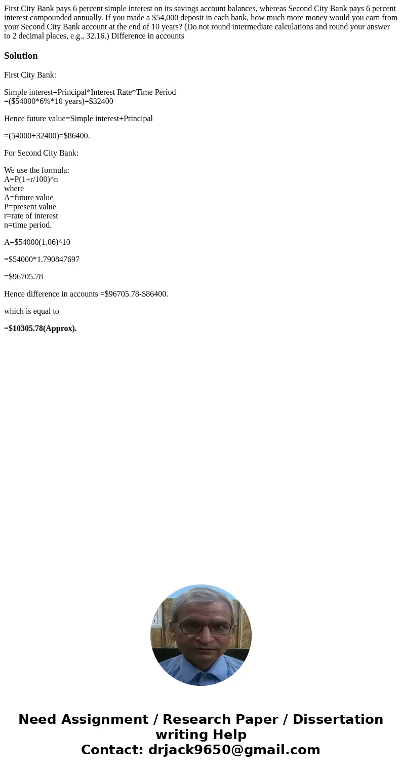 First City Bank pays 6 percent simple interest on its savings account balances, whereas Second City Bank pays 6 percent interest compounded annually. If you ma First City Bank pays 6 percent simple interest on its savings account balances, whereas Second City Bank pays 6 percent interest compounded annually. If you ma