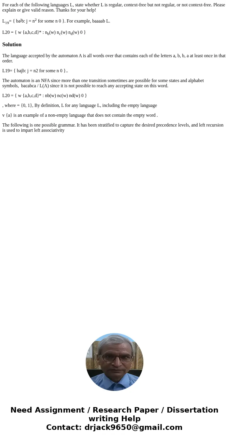 For each of the following languages L, state whether L is regular, context-free but not regular, or not context-free. Please explain or give valid reason. Thank For each of the following languages L, state whether L is regular, context-free but not regular, or not context-free. Please explain or give valid reason. Thank