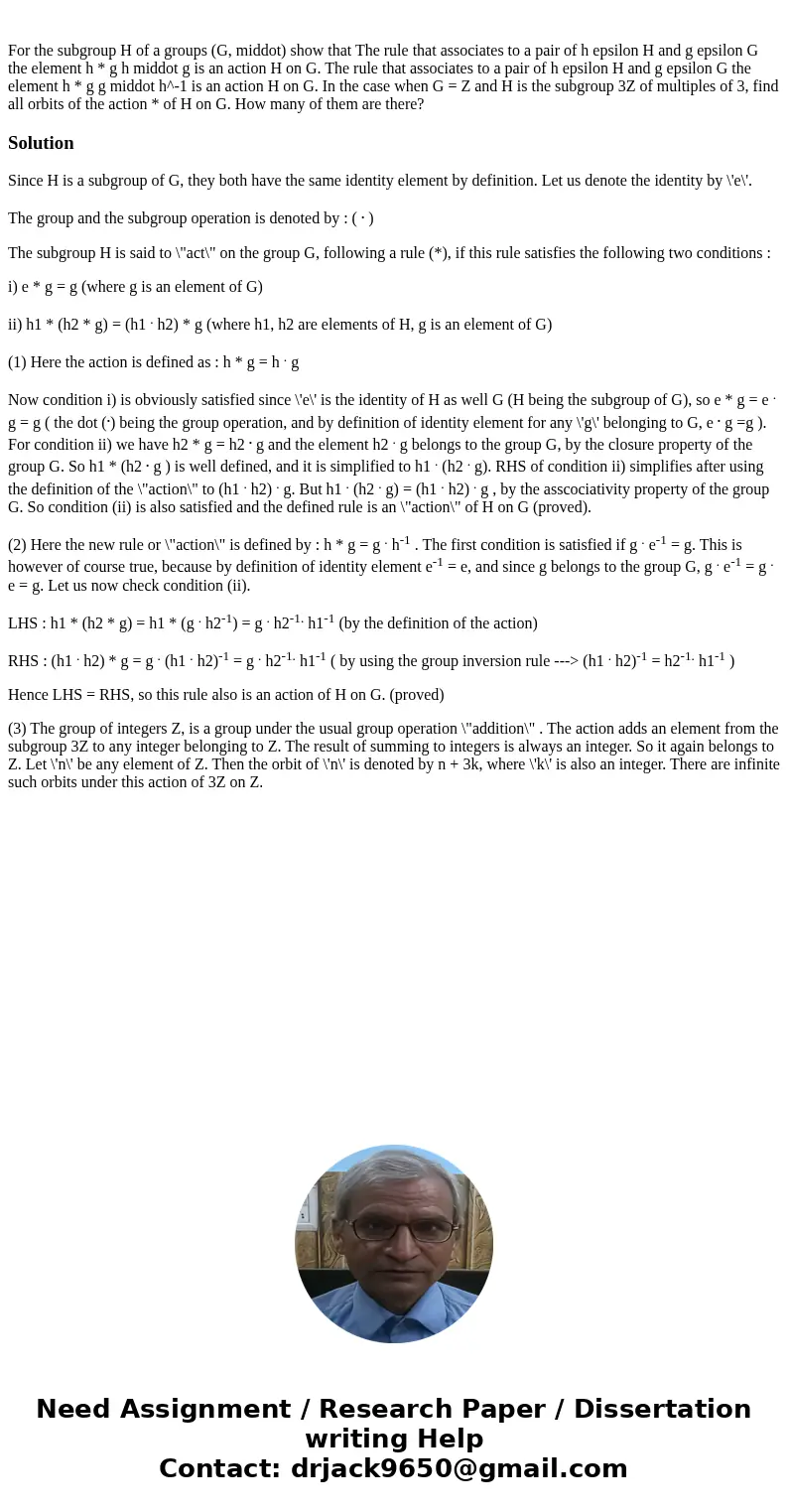 For the subgroup H of a groups (G, middot) show that The rule that associates to a pair of h epsilon H and g epsilon G the element h * g h middot g is an actio For the subgroup H of a groups (G, middot) show that The rule that associates to a pair of h epsilon H and g epsilon G the element h * g h middot g is an actio