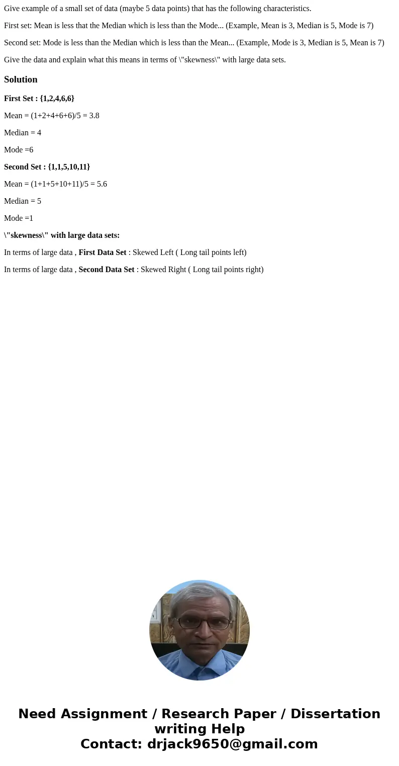 Give example of a small set of data (maybe 5 data points) that has the following characteristics. First set: Mean is less that the Median which is less than the Give example of a small set of data (maybe 5 data points) that has the following characteristics. First set: Mean is less that the Median which is less than the