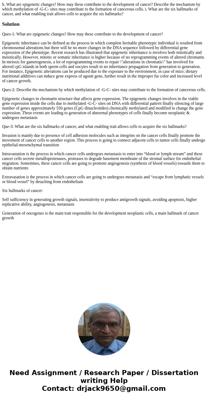 h. What are epigenetic changes? How may these contribute to the development of cancer? Describe the mechanism by which methylation of -G-C- sites may contribute h. What are epigenetic changes? How may these contribute to the development of cancer? Describe the mechanism by which methylation of -G-C- sites may contribute