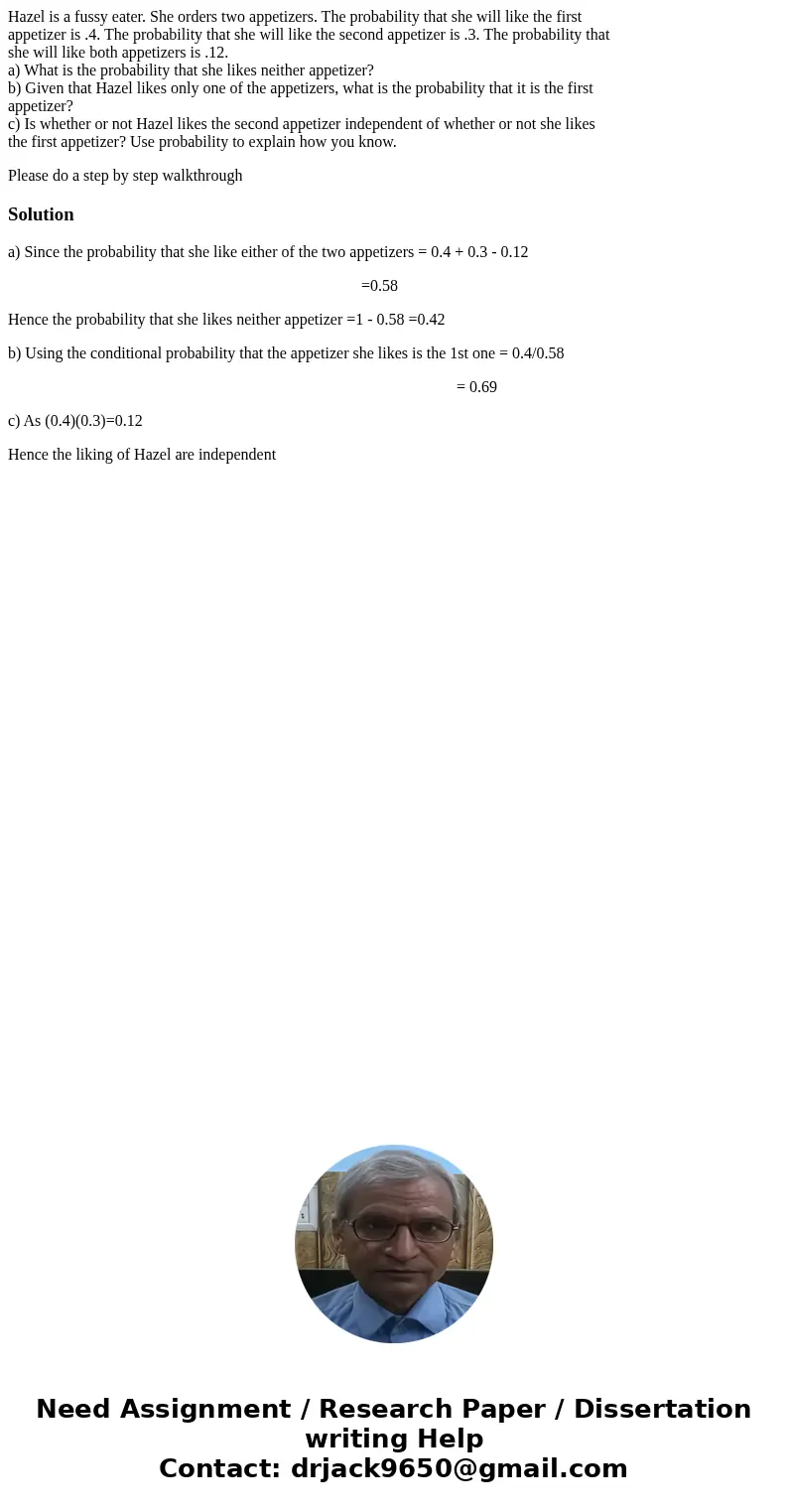 Hazel is a fussy eater. She orders two appetizers. The probability that she will like the first appetizer is .4. The probability that she will like the second a