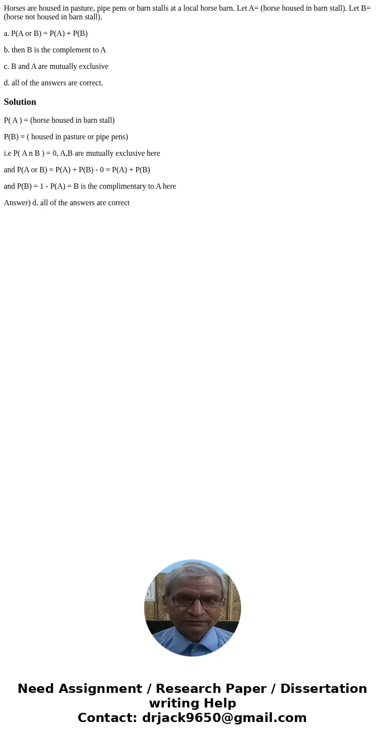 Horses are housed in pasture, pipe pens or barn stalls at a local horse barn. Let A= (horse housed in barn stall). Let B= (horse not housed in barn stall). a. P Horses are housed in pasture, pipe pens or barn stalls at a local horse barn. Let A= (horse housed in barn stall). Let B= (horse not housed in barn stall). a. P