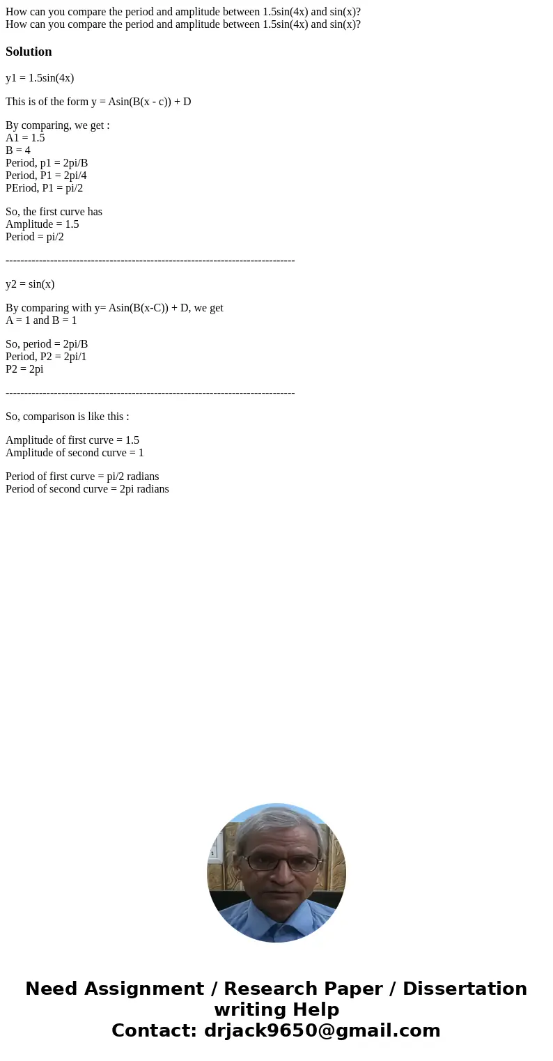 How can you compare the period and amplitude between 1.5sin(4x) and sin(x)? How can you compare the period and amplitude between 1.5sin(4x) and sin(x)?Solutiony How can you compare the period and amplitude between 1.5sin(4x) and sin(x)? How can you compare the period and amplitude between 1.5sin(4x) and sin(x)?Solutiony