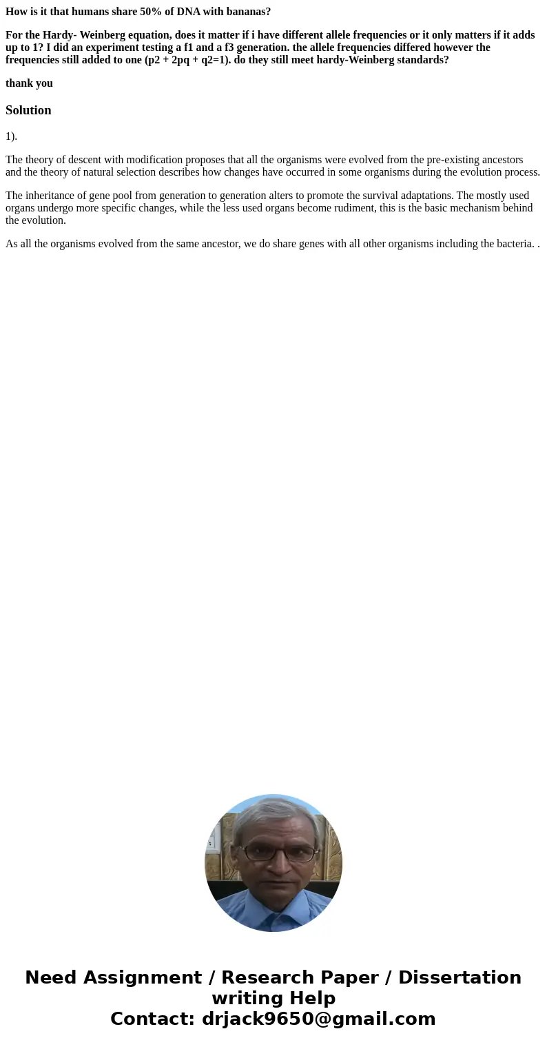 How is it that humans share 50% of DNA with bananas? For the Hardy- Weinberg equation, does it matter if i have different allele frequencies or it only matters  How is it that humans share 50% of DNA with bananas? For the Hardy- Weinberg equation, does it matter if i have different allele frequencies or it only matters