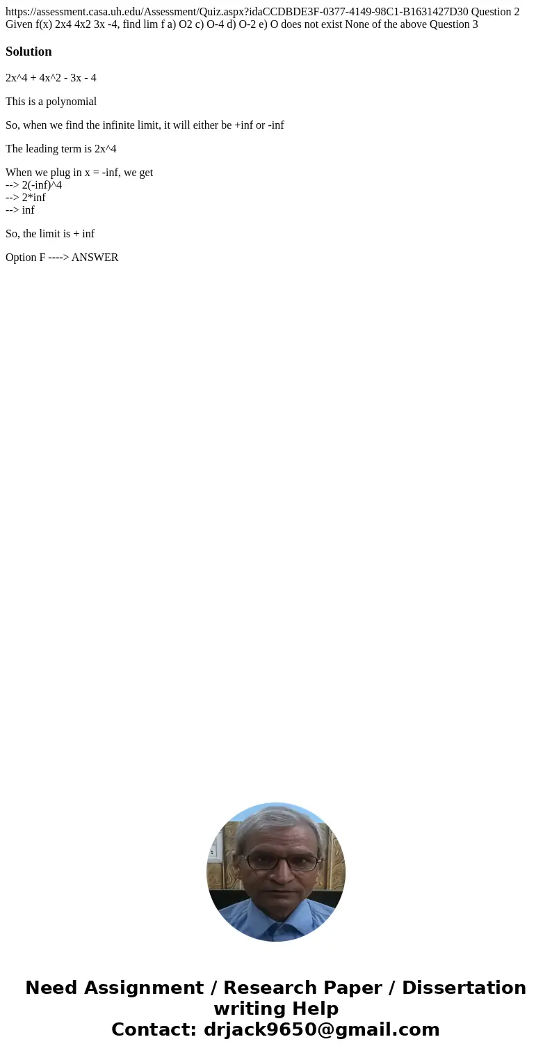  https://assessment.casa.uh.edu/Assessment/Quiz.aspx?idaCCDBDE3F-0377-4149-98C1-B1631427D30 Question 2 Given f(x) 2x4 4x2 3x -4, find lim f a) O2 c) O-4 d) O-2 
