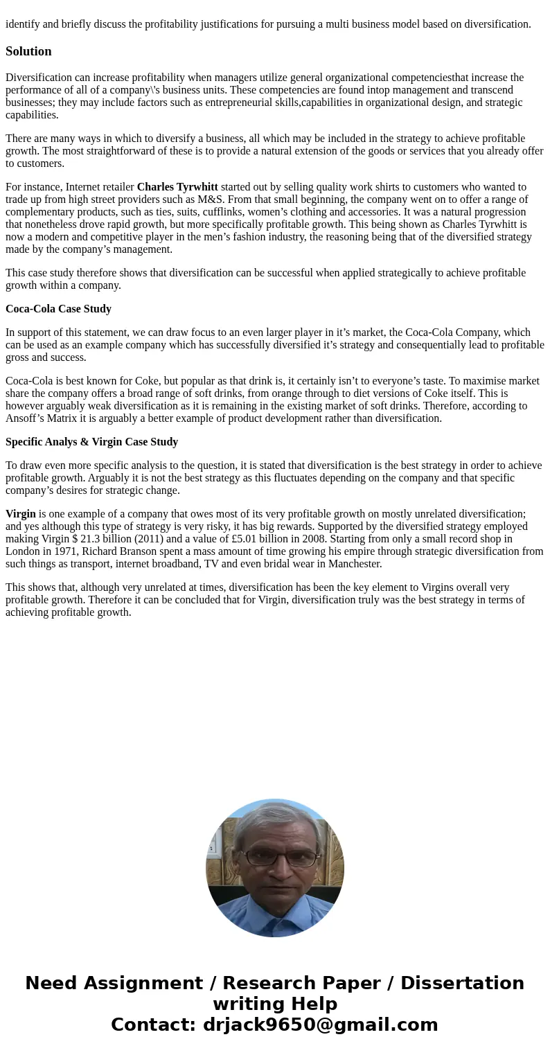 identify and briefly discuss the profitability justifications for pursuing a multi business model based on diversification.SolutionDiversification can increase  identify and briefly discuss the profitability justifications for pursuing a multi business model based on diversification.SolutionDiversification can increase