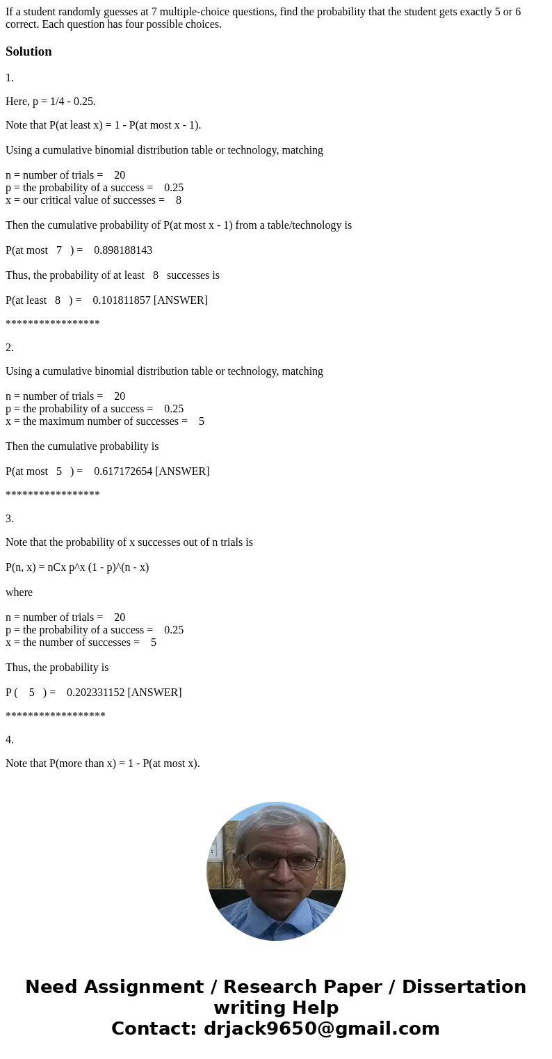 If a student randomly guesses at 7 multiple-choice questions, find the probability that the student gets exactly 5 or 6 correct. Each question has four possible