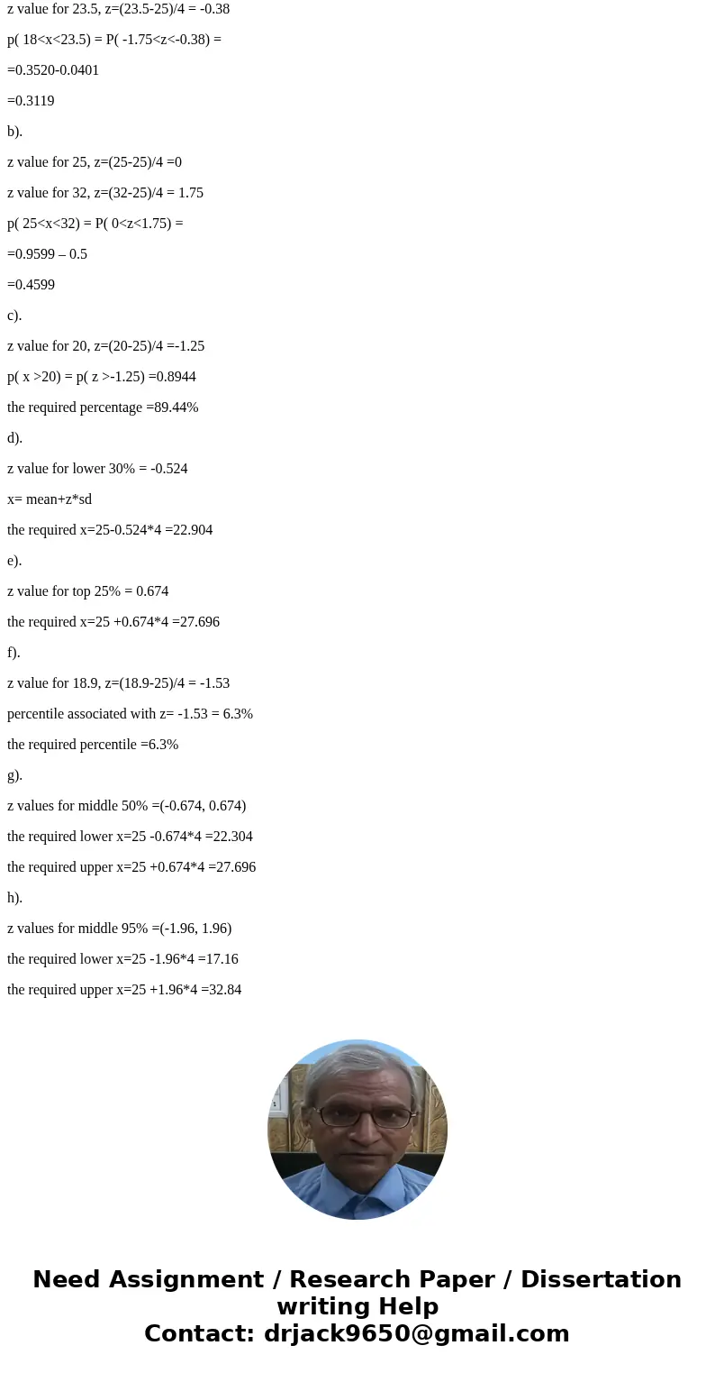 If x is a normally distributed continuous random variable with mu = 25 and Sigma = 4, find the following: What is the probability that x is between 18 and 23.5  If x is a normally distributed continuous random variable with mu = 25 and Sigma = 4, find the following: What is the probability that x is between 18 and 23.5