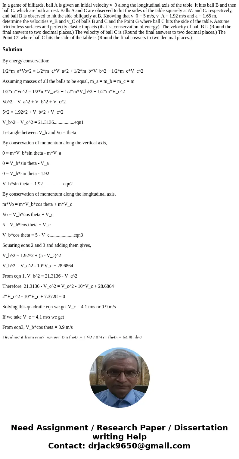  In a game of billiards, ball A is given an initial velocity v_0 along the longitudinal axis of the table. It hits ball B and then ball C. which are both at res