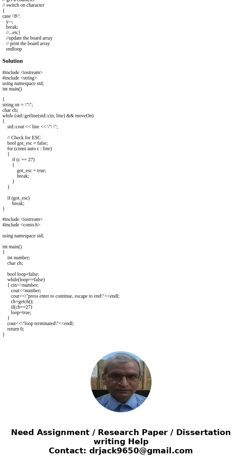 In C language please!!! Write an interactive drawing program that will accept characters from the keyboard until ESC is pressed. Redraw the board after every ke In C language please!!! Write an interactive drawing program that will accept characters from the keyboard until ESC is pressed. Redraw the board after every ke