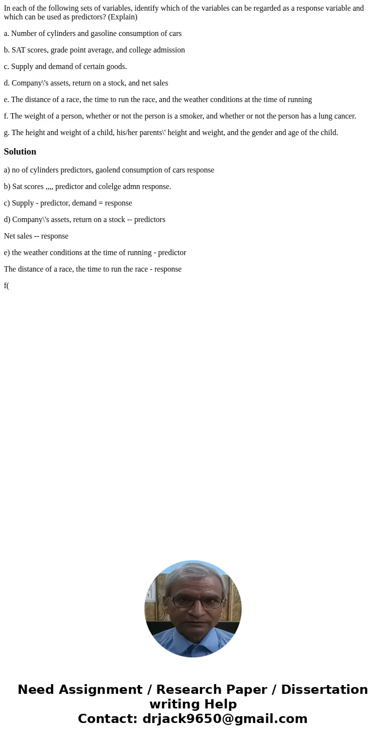 In each of the following sets of variables, identify which of the variables can be regarded as a response variable and which can be used as predictors? (Explain In each of the following sets of variables, identify which of the variables can be regarded as a response variable and which can be used as predictors? (Explain