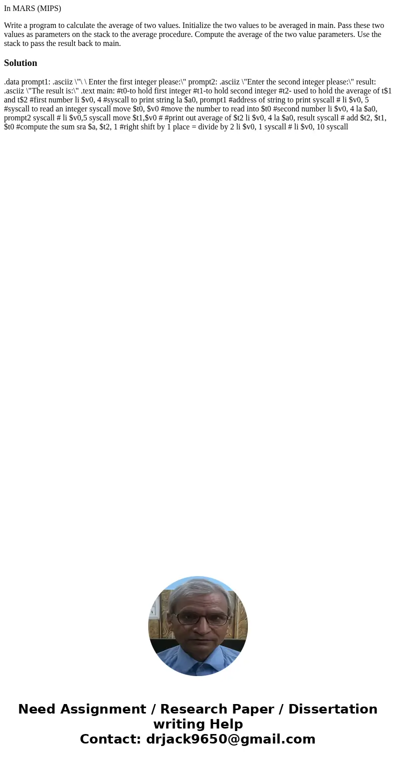 In MARS (MIPS) Write a program to calculate the average of two values. Initialize the two values to be averaged in main. Pass these two values as parameters on  In MARS (MIPS) Write a program to calculate the average of two values. Initialize the two values to be averaged in main. Pass these two values as parameters on