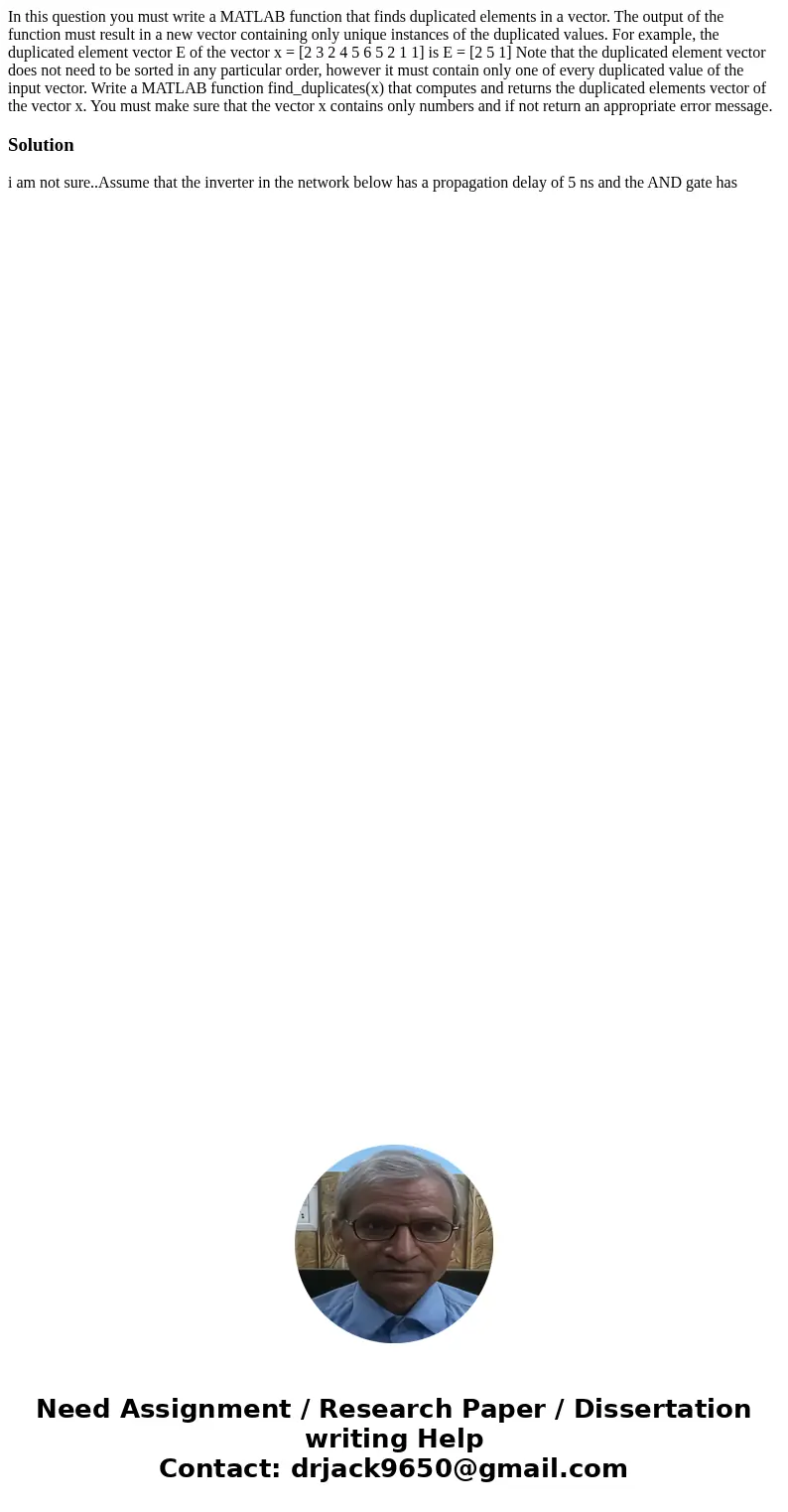 In this question you must write a MATLAB function that finds duplicated elements in a vector. The output of the function must result in a new vector containing  In this question you must write a MATLAB function that finds duplicated elements in a vector. The output of the function must result in a new vector containing