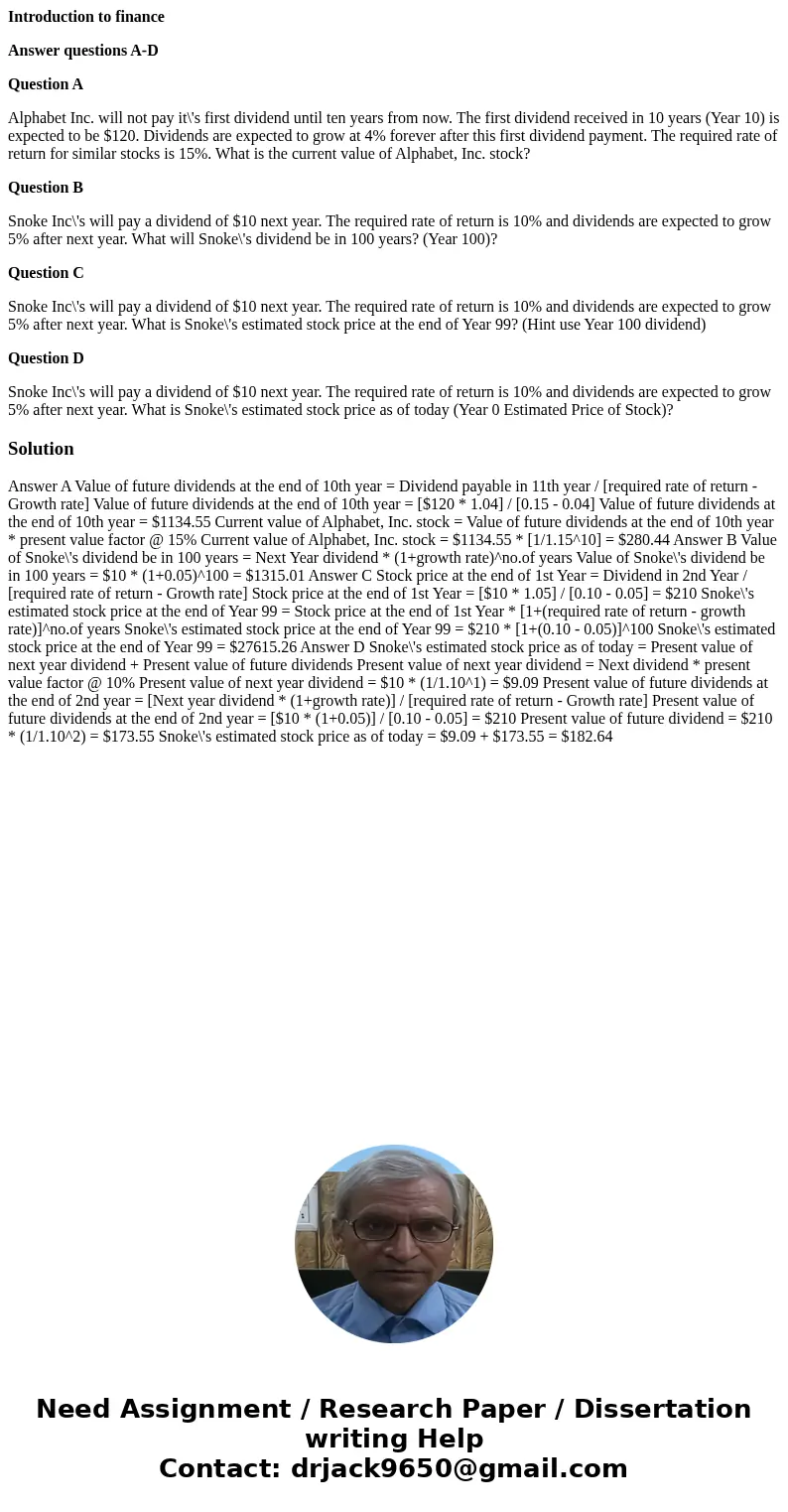 Introduction to finance Answer questions A-D Question A Alphabet Inc. will not pay it\'s first dividend until ten years from now. The first dividend received in Introduction to finance Answer questions A-D Question A Alphabet Inc. will not pay it\'s first dividend until ten years from now. The first dividend received in
