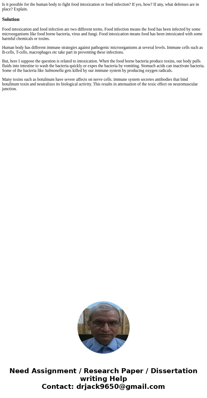 Is it possible for the human body to fight food intoxication or food infection? If yes, how? If any, what defenses are in place? Explain.SolutionFood intoxicati Is it possible for the human body to fight food intoxication or food infection? If yes, how? If any, what defenses are in place? Explain.SolutionFood intoxicati