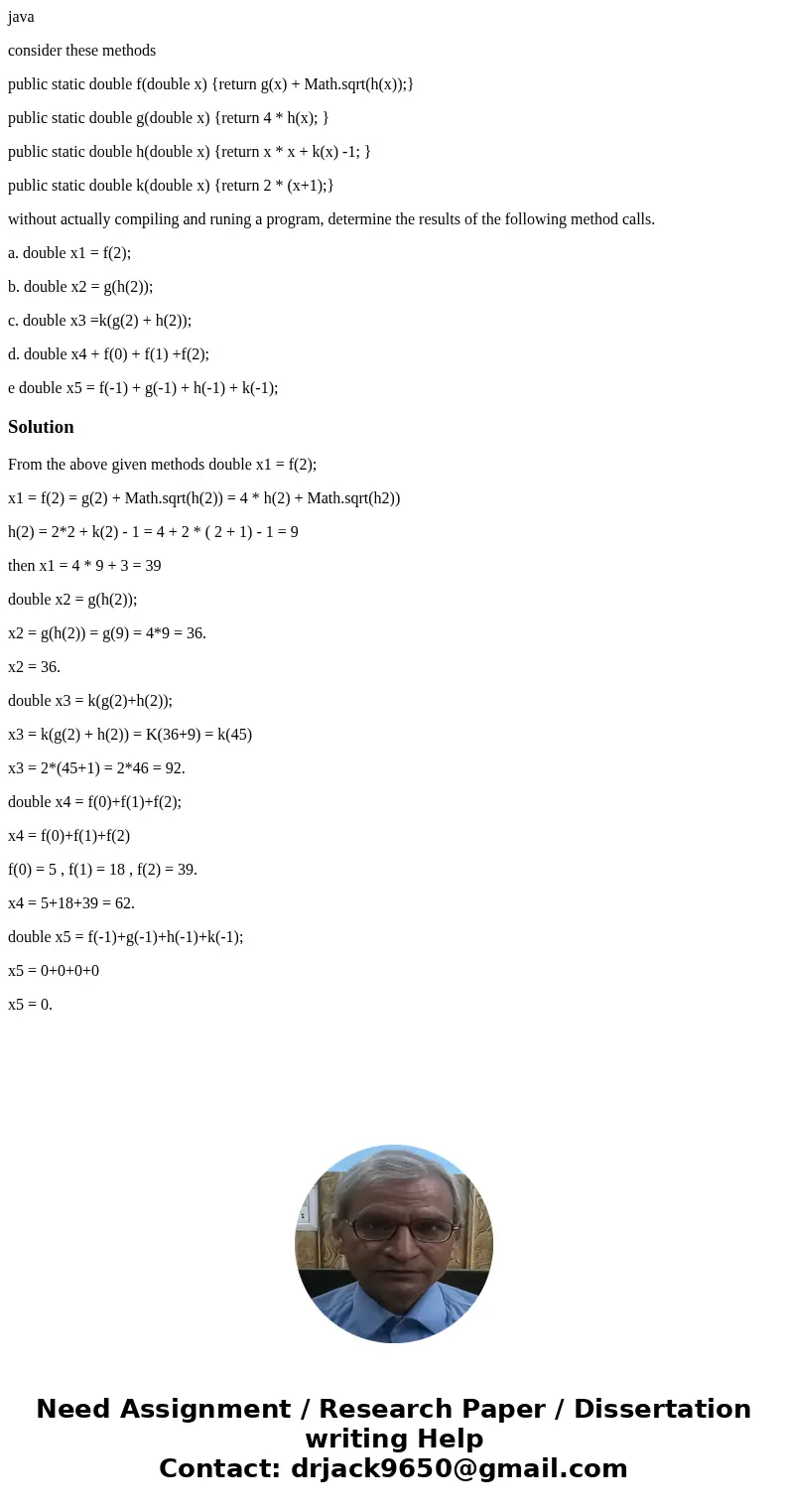 java consider these methods public static double f(double x) {return g(x) + Math.sqrt(h(x));} public static double g(double x) {return 4 * h(x); } public static java consider these methods public static double f(double x) {return g(x) + Math.sqrt(h(x));} public static double g(double x) {return 4 * h(x); } public static