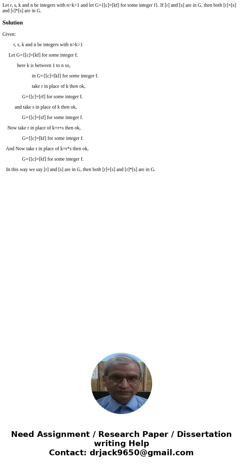 Let r, s, k and n be integers with n>k>1 and let G={[c]=[kf] for some integer f}. If [r] and [s] are in G, then both [r]+[s] and [r]*[s] are in G.Solution