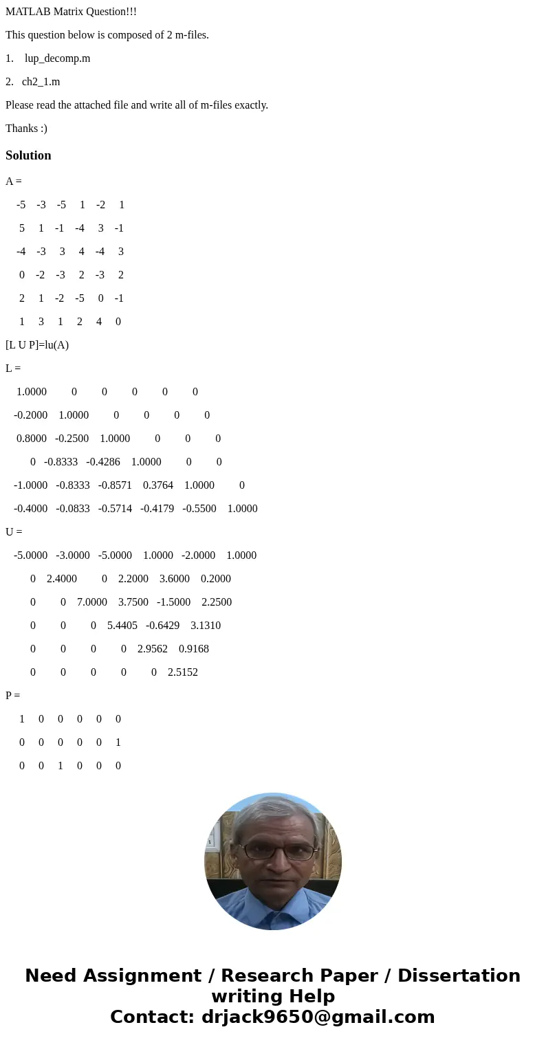 MATLAB Matrix Question!!! This question below is composed of 2 m-files. 1. lup_decomp.m 2. ch2_1.m Please read the attached file and write all of m-files exactl MATLAB Matrix Question!!! This question below is composed of 2 m-files. 1. lup_decomp.m 2. ch2_1.m Please read the attached file and write all of m-files exactl