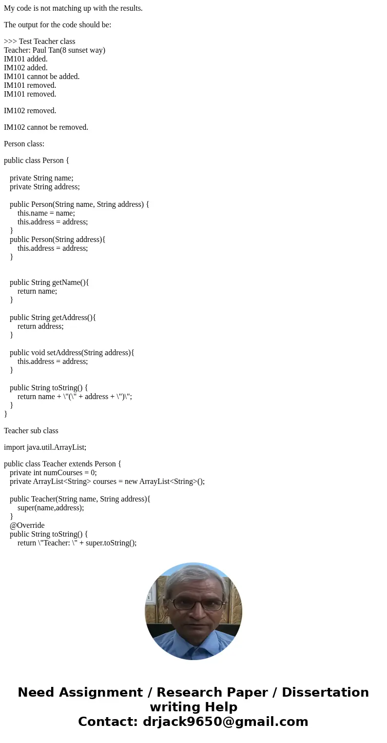 My code is not matching up with the results. The output for the code should be: >>> Test Teacher class Teacher: Paul Tan(8 sunset way) IM101 added. IM1 My code is not matching up with the results. The output for the code should be: >>> Test Teacher class Teacher: Paul Tan(8 sunset way) IM101 added. IM1