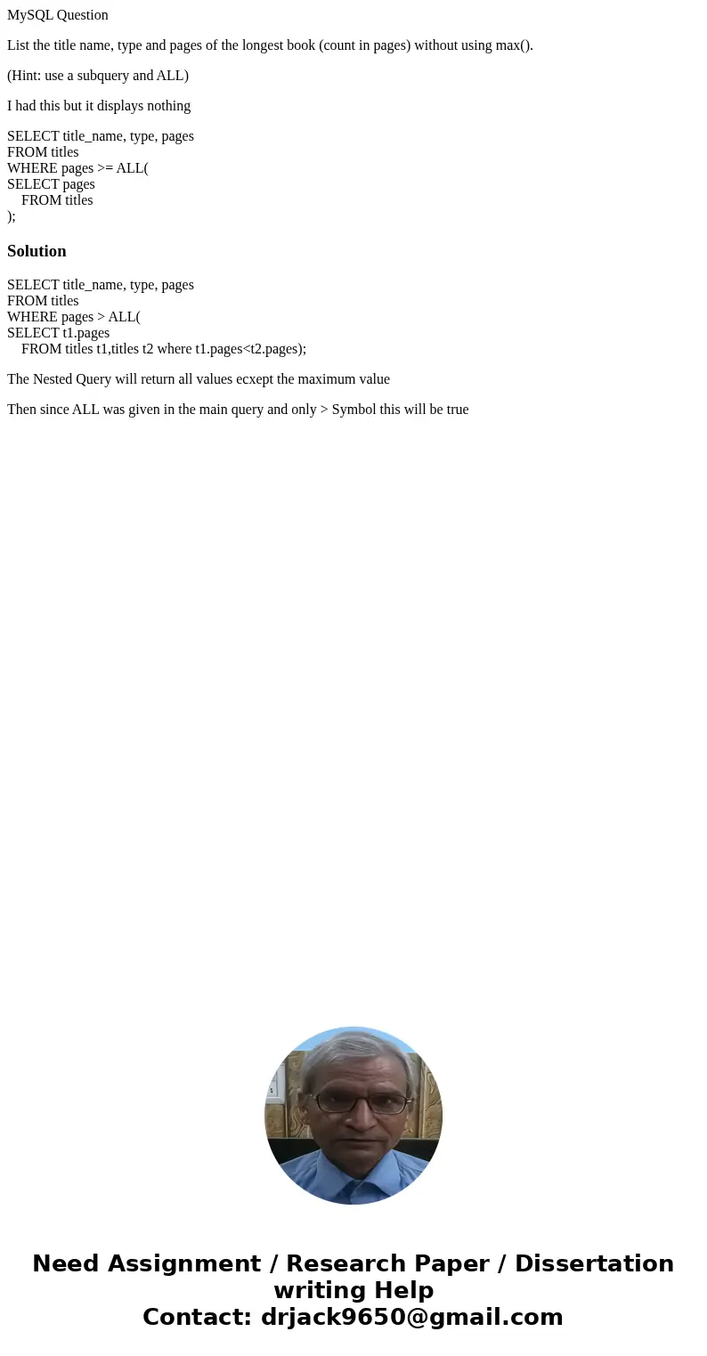 MySQL Question List the title name, type and pages of the longest book (count in pages) without using max(). (Hint: use a subquery and ALL) I had this but it di MySQL Question List the title name, type and pages of the longest book (count in pages) without using max(). (Hint: use a subquery and ALL) I had this but it di