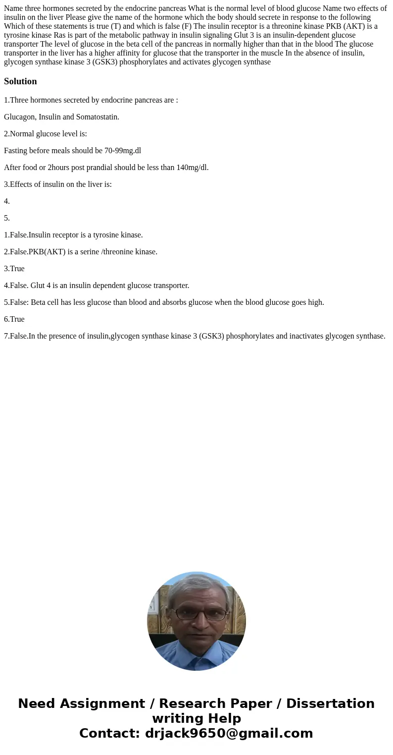 Name three hormones secreted by the endocrine pancreas What is the normal level of blood glucose Name two effects of insulin on the liver Please give the name Name three hormones secreted by the endocrine pancreas What is the normal level of blood glucose Name two effects of insulin on the liver Please give the name