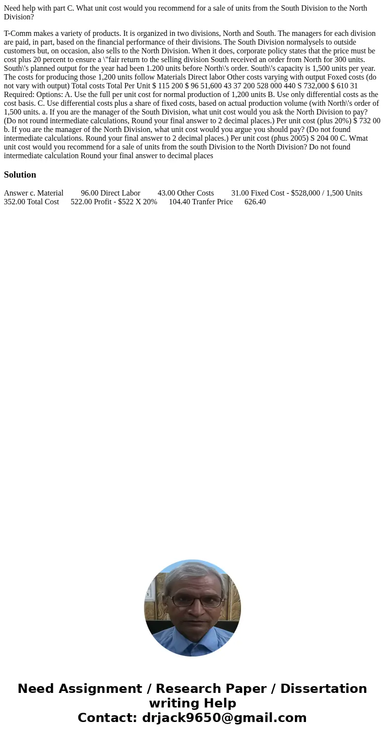 Need help with part C. What unit cost would you recommend for a sale of units from the South Division to the North Division? T-Comm makes a variety of products. Need help with part C. What unit cost would you recommend for a sale of units from the South Division to the North Division? T-Comm makes a variety of products.